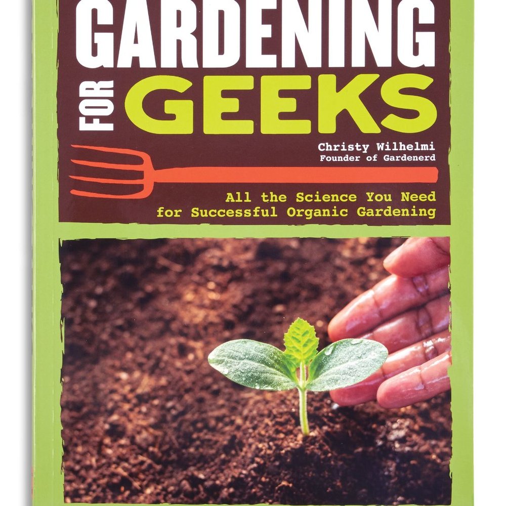 GARDENING FOR GEEKS Successful organic gardening through science!